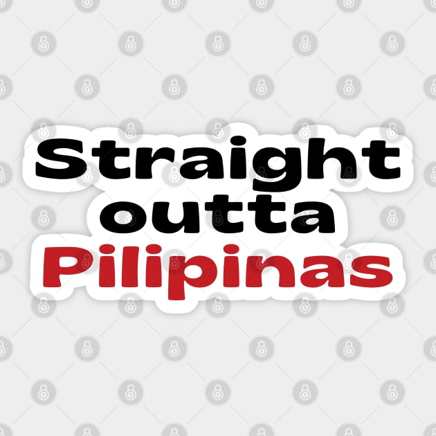 pinoy pride statement - Straight outta Pilipinas Sticker by CatheBelan